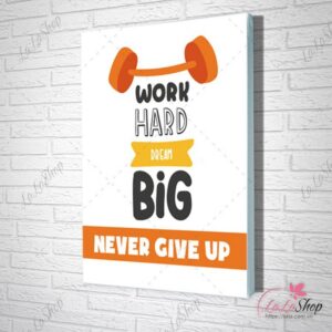 Tranh Work Hard Dream Big Never Give Up