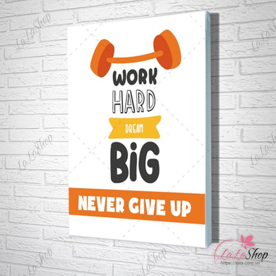 Tranh Work Hard Dream Big Never Give Up